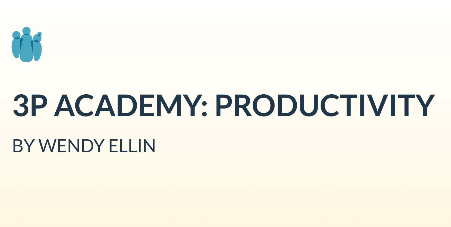 3P Academy: Productivity by Wendy Ellin